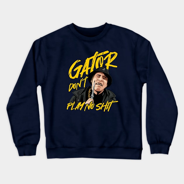 Gator dont play no shit Crewneck Sweatshirt by MIKOLTN